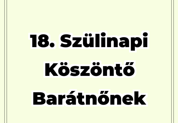 18. szülinapi köszöntő barátnőnek