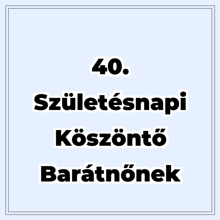 40. születésnapi köszöntő barátnőnek