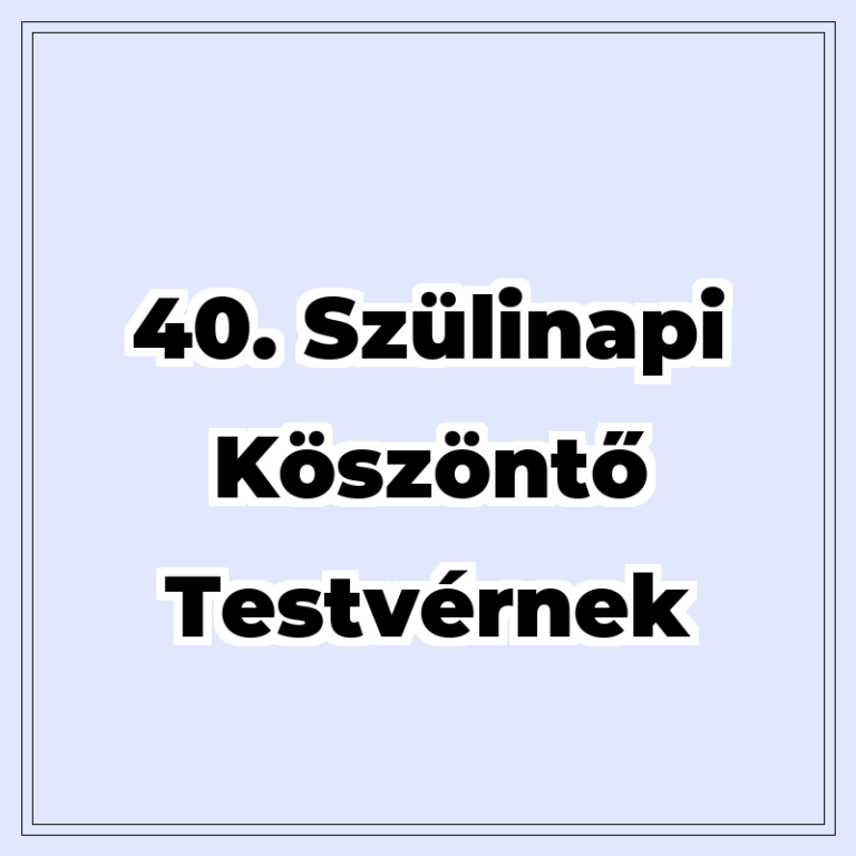 40. szülinapi köszöntő testvérnek