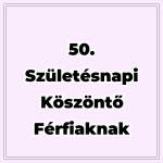 50. születésnapi köszöntő férfiaknak